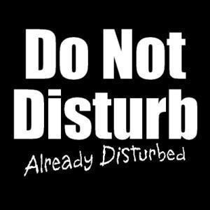 do not disturbe - already disturbed